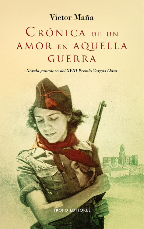 CRONICA DE UN AMOR EN AQUELLA GUERRA. NOVELA GANADORA DEL XVIII PREMIO VARGAS LLOSA