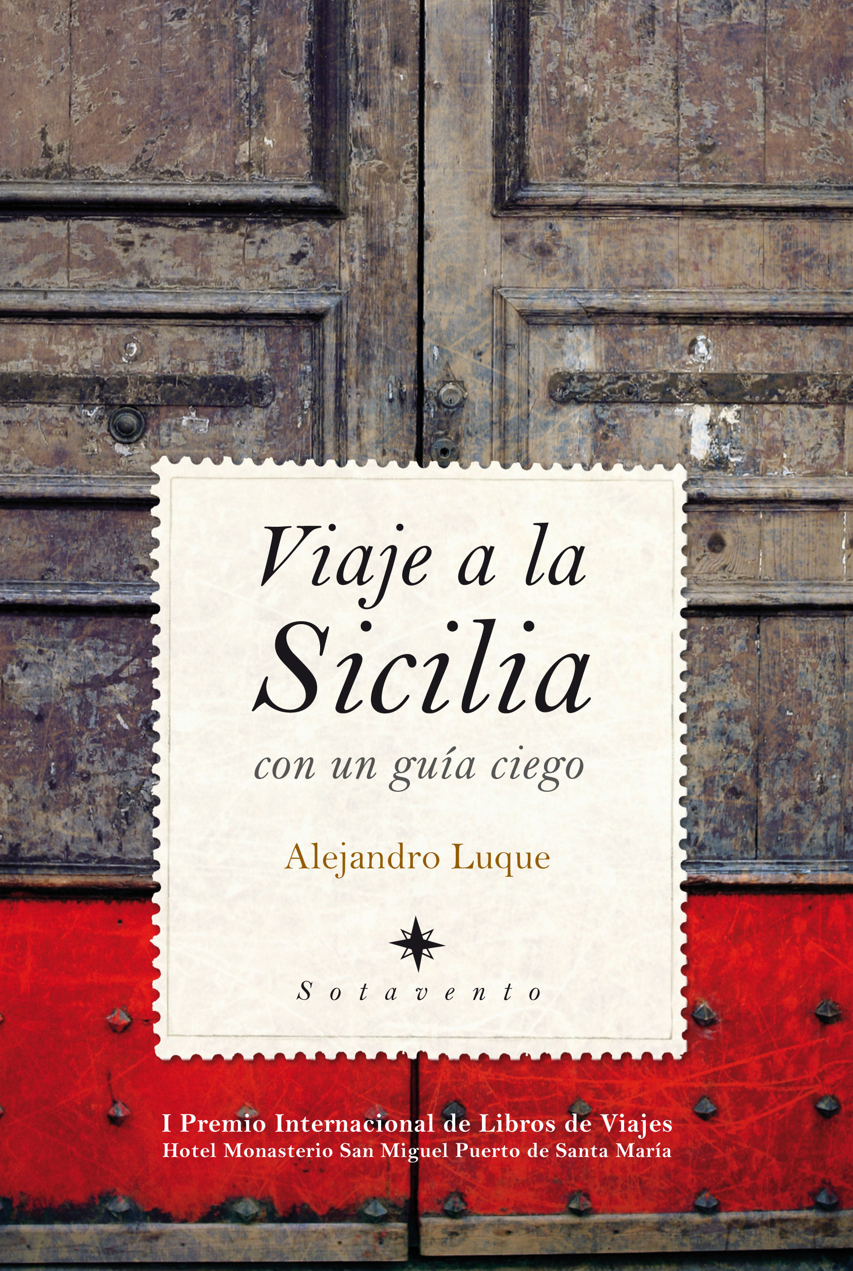 VIAJE A LA SICILIA CON UN GUÍA CIEGO. I PREMIO INTERNACIONAL DE LIBROS DE VIAJES HOTEL MONASTERIO SAN MIGUEL PUERTO DE