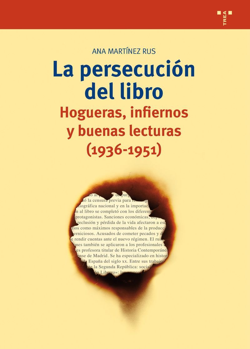 LA PERSECUCIÓN DEL LIBRO. HOGUERAS, INFIERNOS Y BUENAS LECTURAS (1936-1951)
