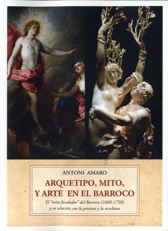 ARQUETIPO, MITO Y ARTE BARROCO. EL "MITO FUNDADOR" DEL BARROCO (1600-1750) Y SU RELACIÓN CON LA PINTURA Y LA ESC