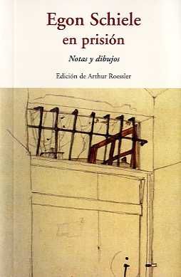 EGON SCHIELE EN PRISION. NOTAS Y DIBUJOS