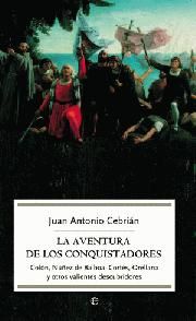 LA AVENTURA DE LOS CONQUISTADORES. COLÓN, NÚÑEZ DE BALBOA, CORTÉS, ORELLANA Y OTROS VALIENTES DESCUBRIDORES