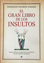 EL GRAN LIBRO DE LOS INSULTOS. TESORO CRÍTICO, ETIMOLÓGICO E HISTÓRICO DE LOS INSULTOS ESPAÑOLES