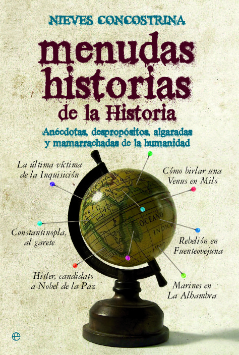 MENUDAS HISTORIAS DE LA HISTORIA. ANÉCDOTAS, DESPROPÓSITOS, ALGARADAS Y MAMARRACHADAS DE LA HUMANIDAD