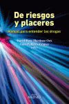 DE RIESGOS Y PLACERES. MANUAL PARA ENTENDER LAS DROGAS