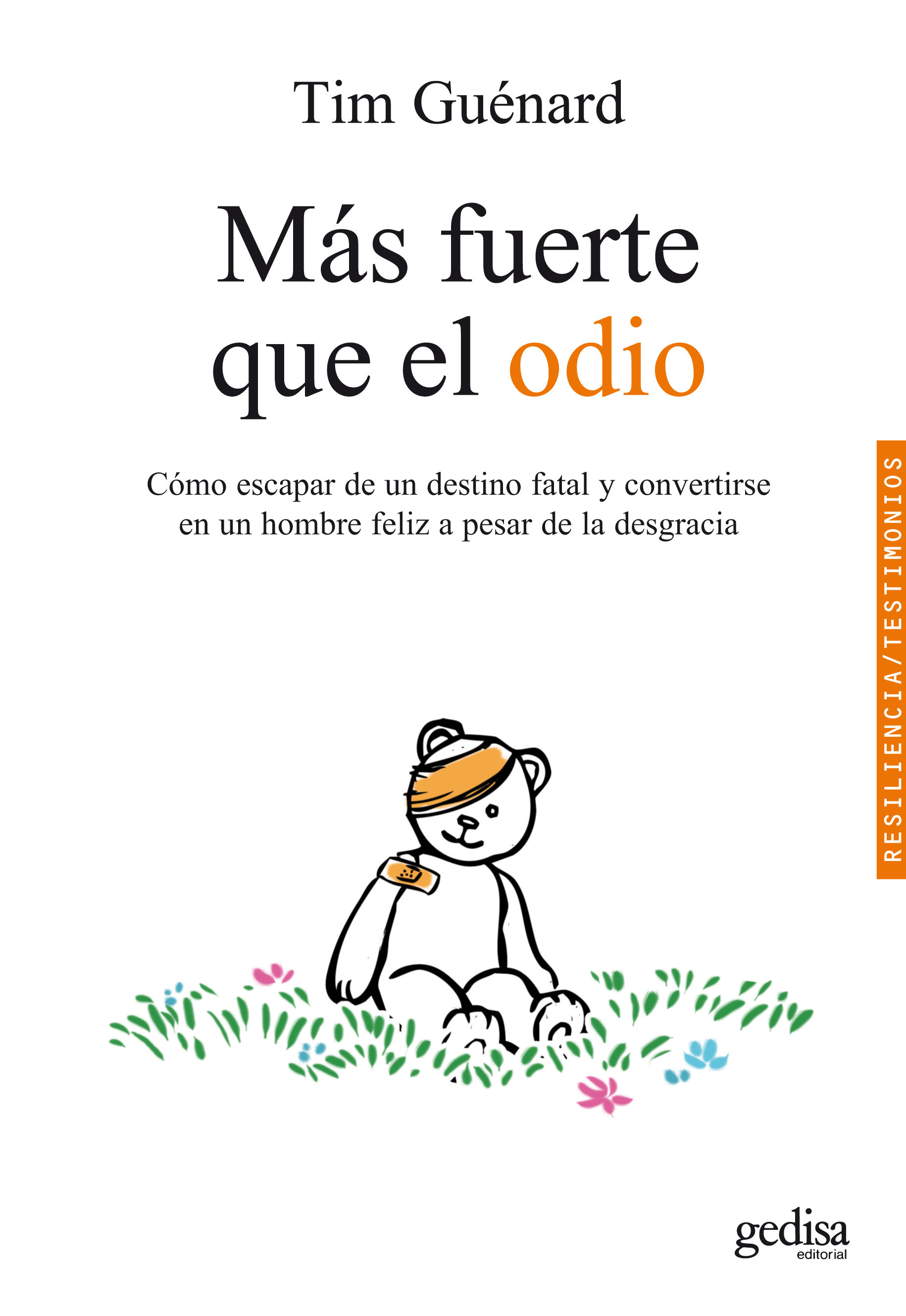 MÁS FUERTE QUE EL ODIO. CÓMO ESCAPAR DE UN DESTINO FATAL Y CONVERTIRSE EN UN HOMBRE FELIZ A PESAR DE LA DESGRACIA