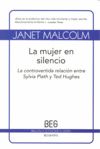 LA MUJER EN SILENCIO. LA CONTROVERTIDA RELACIÓN ENTRE SYLVIA PLATH Y TED HUGHES