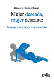 MUJER DESEADA, MUJER DESEANTE. LAS MUJERES CONSTRUYEN SU SEXUALIDAD