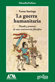 LA GUERRA HUMANITARIA. PASADO Y PRESENTE DE UNA CONTROVERSIA FILOSÓFICA