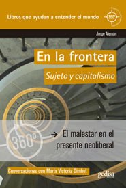 EN LA FRONTERA. SUJETO Y CAPITALISMO. EL MALESTAR EN EL PRESENTE NEOLIBERAL