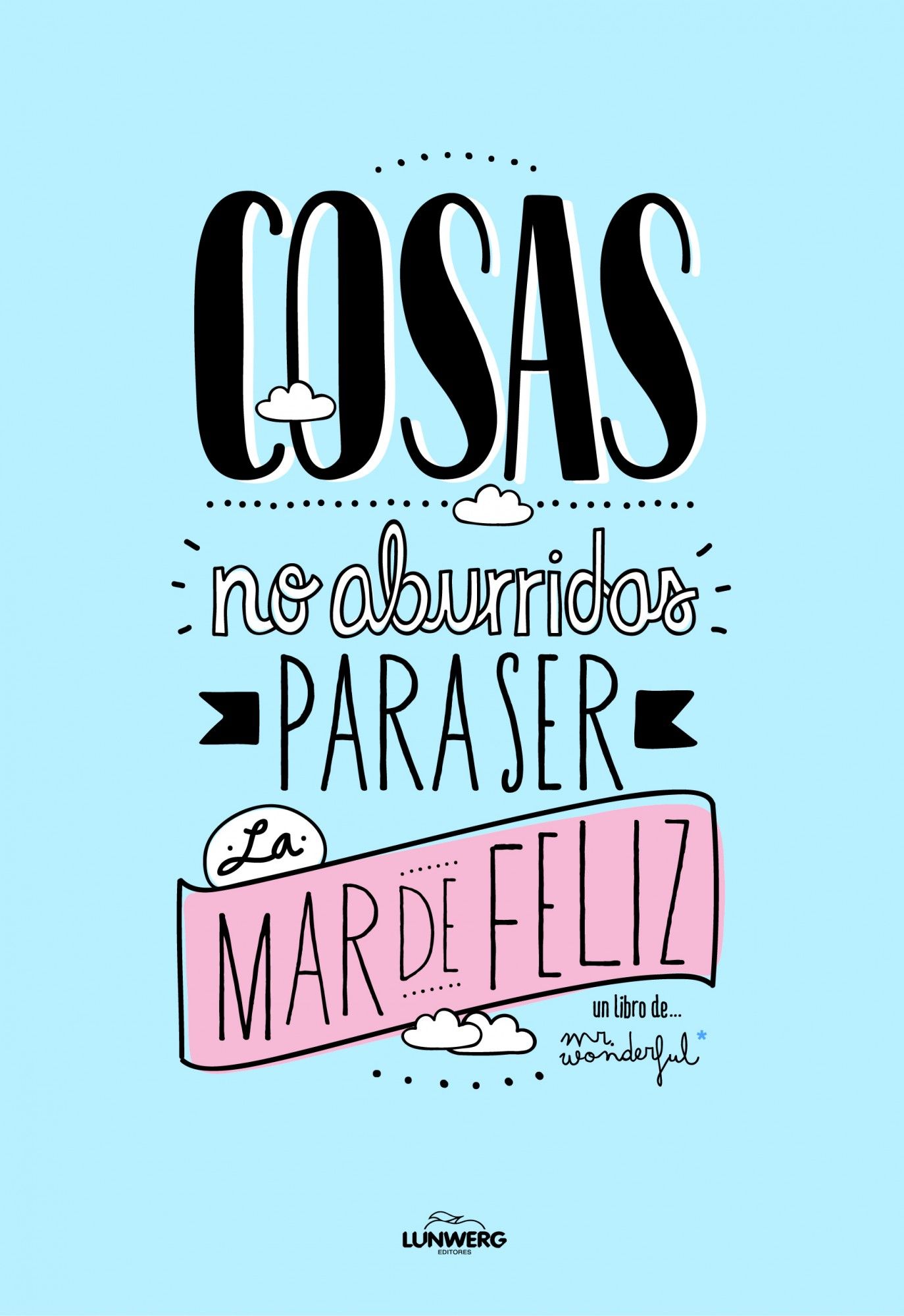 Tipos Infames: · COSAS NO ABURRIDAS PARA SER LA MAR DE FELIZ · MR. WONDERFUL:  LUNWERG -978-84-9785-981-3