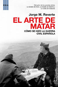 EL ARTE DE MATAR. COMO SE HIZO LA GUERRA CIVIL ESPAÑOLA