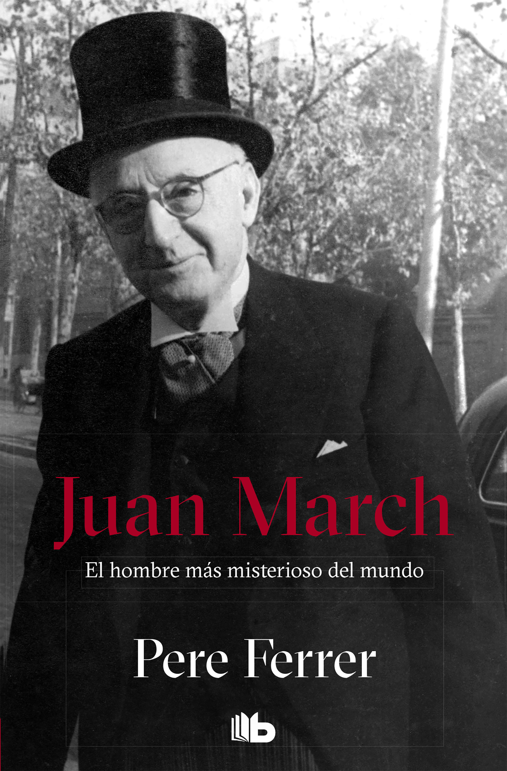 JUAN MARCH. EL HOMBRE MÁS MISTERIOSO DEL MUNDO