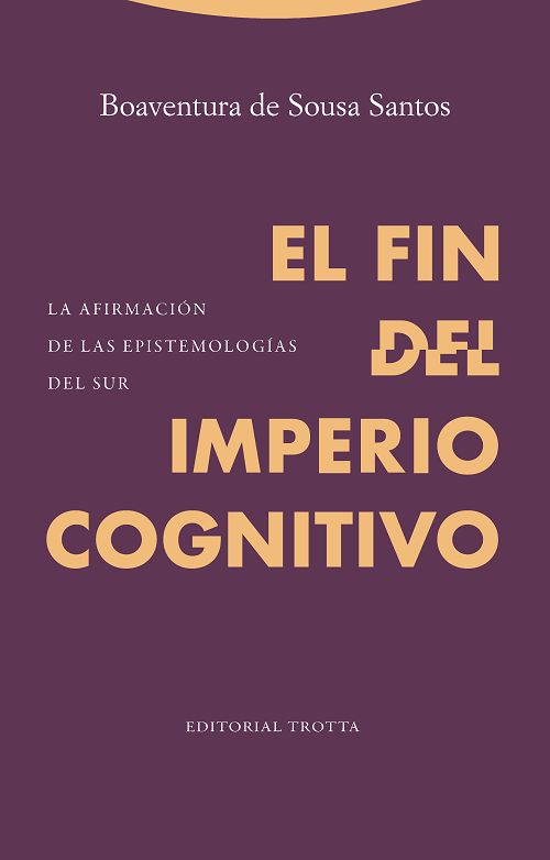 EL FIN DEL IMPERIO COGNITIVO. LA AFIRMACIÓN DE LAS EPISTEMOLOGÍAS DEL SUR