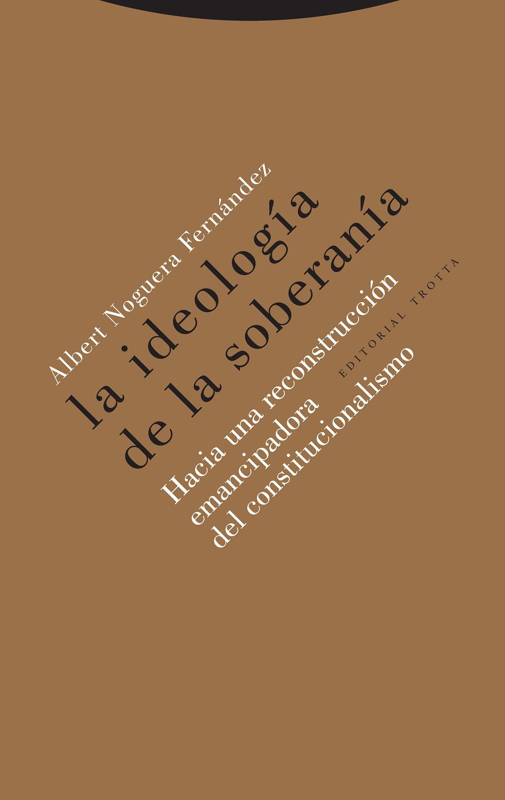 LA IDEOLOGÍA DE LA SOBERANÍA. HACIA UNA RECONSTRUCCIÓN EMANCIPADORA DEL CONSTITUCIONALISMO