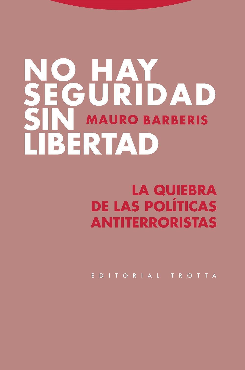 NO HAY SEGURIDAD SIN LIBERTAD. LA QUIEBRA DE LAS POLÍTICAS ANTITERRORISTAS