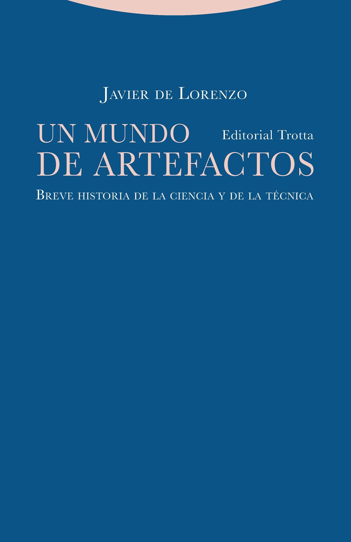 UN MUNDO DE ARTEFACTOS. BREVE HISTORIA DE LA CIENCIA Y DE LA TÉCNICA