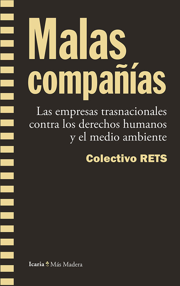 MALAS COMPAÑÍAS. LAS EMPRESAS TRASNACIONALES CONTRA LOS DERECHOS HUMANOS Y EL MEDIO AMBIENTE