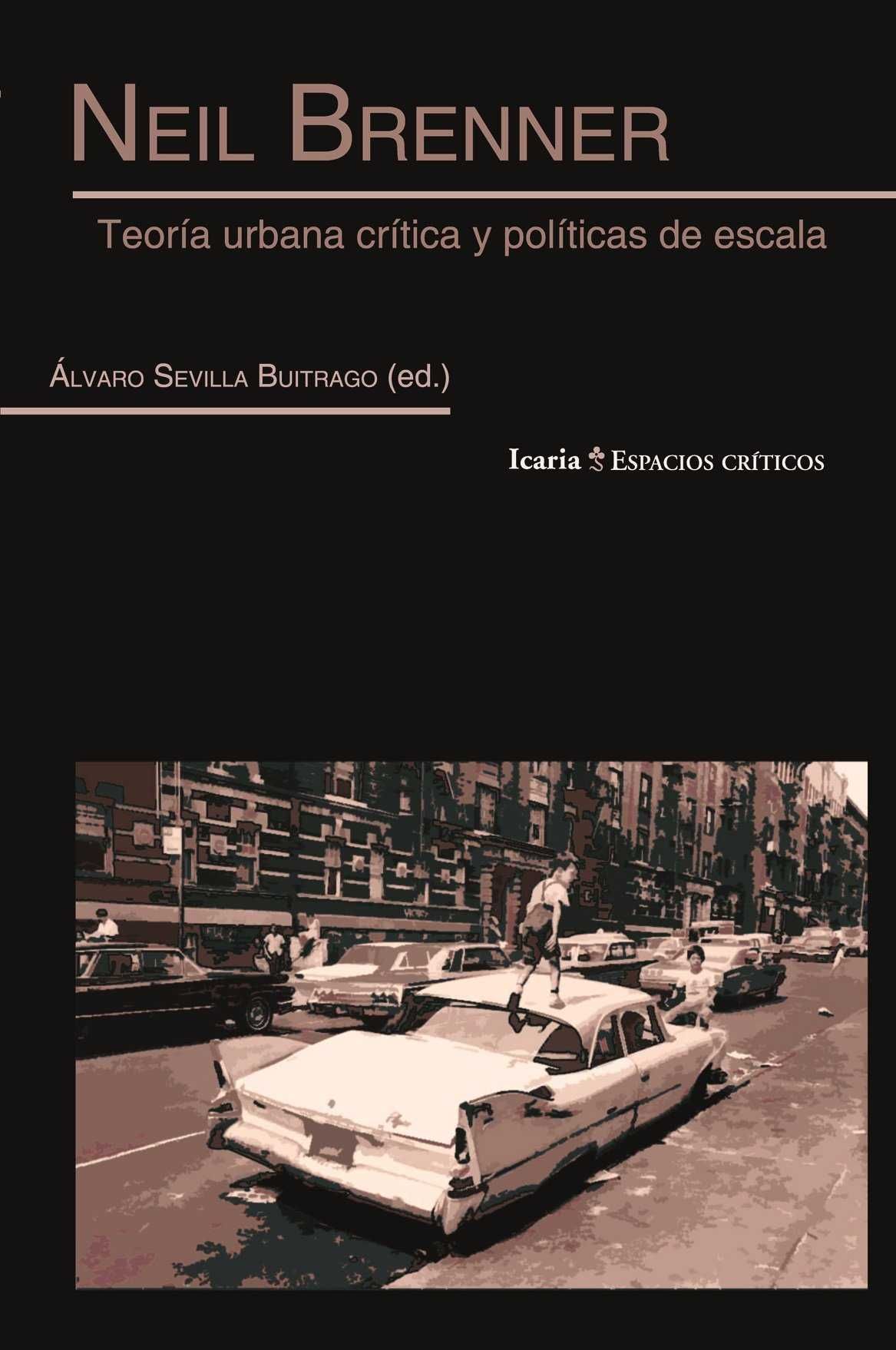 NEIL BRENNER. TEORÍA URBANA CRÍTICA Y POLÍTICAS DE ESCALA