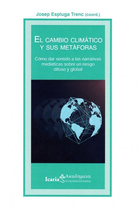 EL CAMBIO CLIMÁTICO Y SUS METAFORAS. COMO DAR SENTIDO A LAS NARRATIVAS MEDIÁTICAS SOBRE UN RIEGO DIFUSO Y GLOBAL