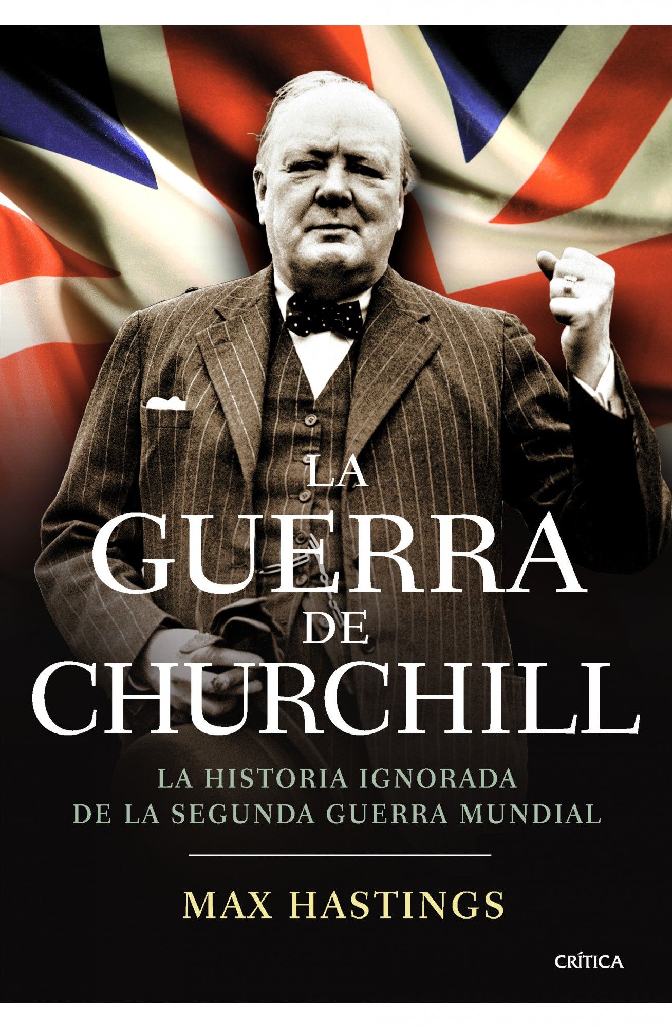 LA GUERRA DE CHURCHILL. LA HISTORIA IGNORADA DE LA SEGUNDA GUERRA MUNDIAL