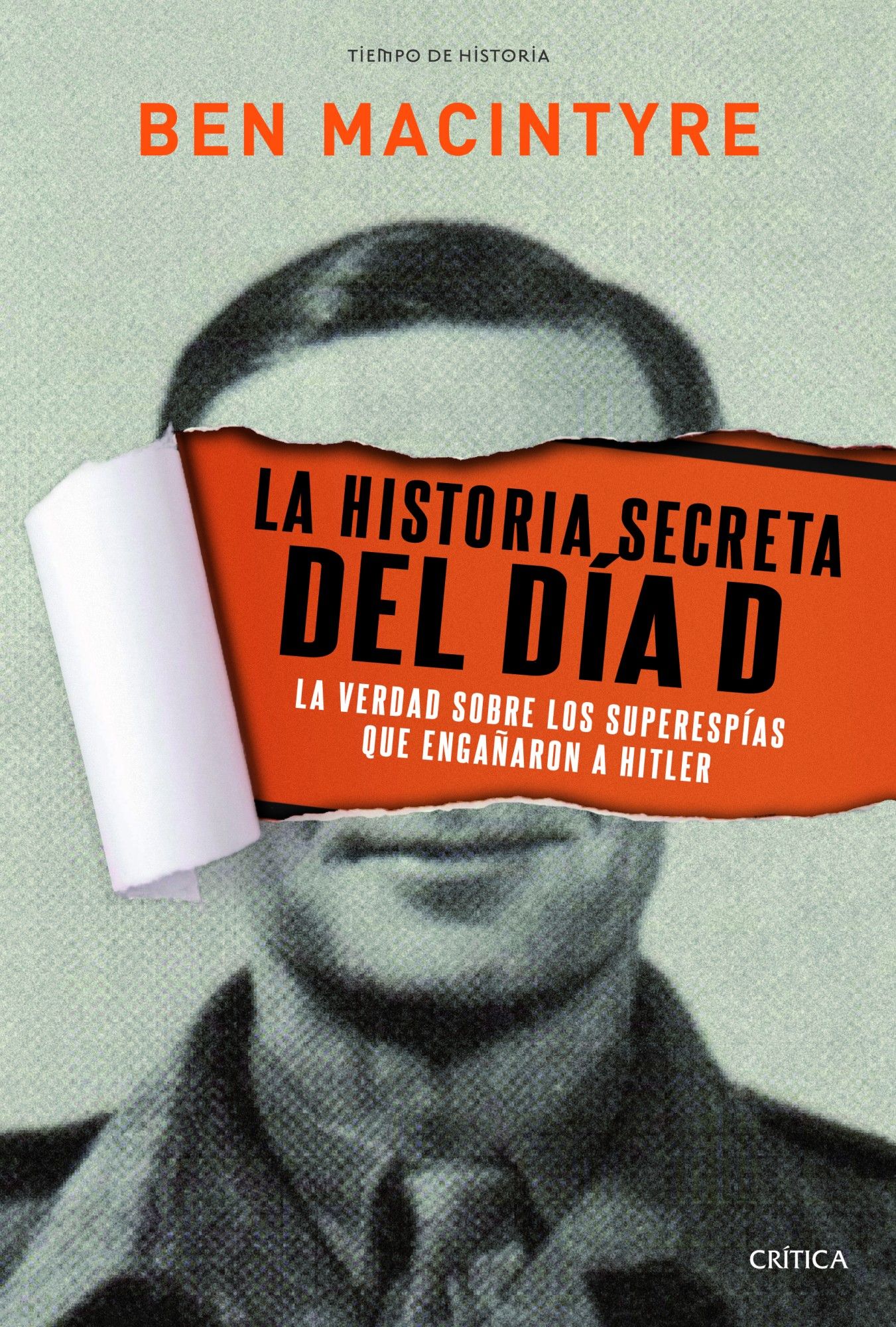 LA HISTORIA SECRETA DEL DÍA D. LA VERDAD SOBRE LOS SUPERESPÍAS QUE ENGAÑARON A HITLER