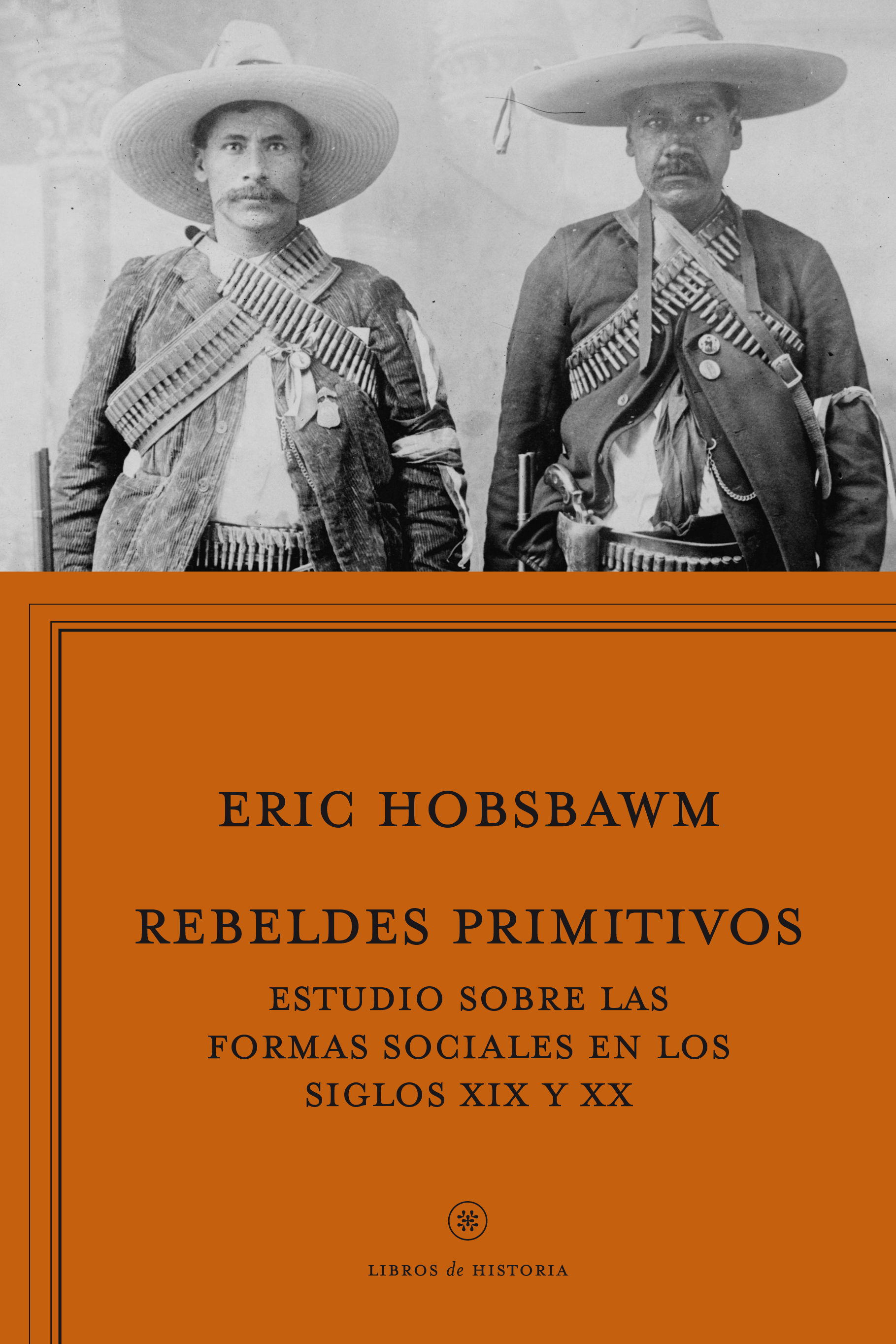 REBELDES PRIMITIVOS. ESTUDIO SOBRE LAS FORMAS ARCAICAS DE LOS MOVIMIENTOS SOCIALES EN LOS SIGLOS XIX