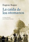 LA CAÍDA DE LOS OTOMANOS. LA GRAN GUERRA EN EL ORIENTE PRÓXIMO