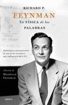 RICHARD P. FEYNMAN. LA FÍSICA DE LAS PALABRAS. REFLEXIONES Y PENSAMIENTOS DE UNO DE LOS CIENTÍFICOS MÁS INFLUYENTES DEL S. XX