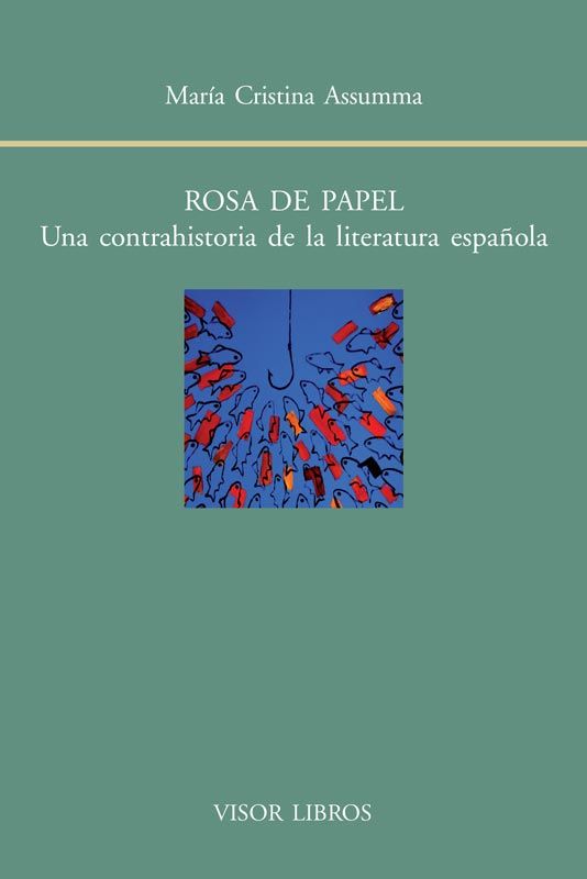 ROSA DE PAPEL. UNA CONTRAHISTORIA DE LA LITERATURA ESPAÑOLA
