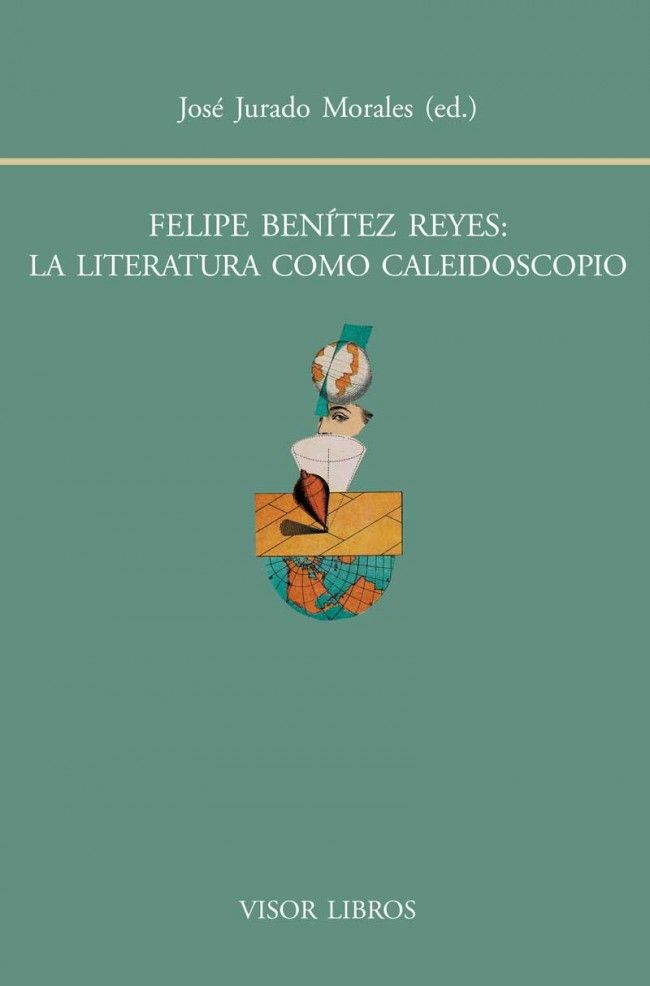 FELIPE BENÍTEZ REYES: LA LITERATURA COMO CALEIDOSCOPIO