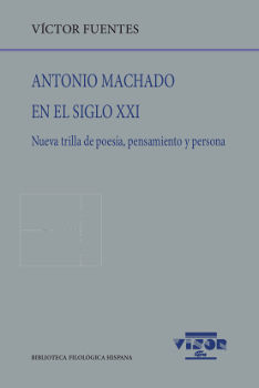 ANTONIO MACHADO EN EL SIGLO XXI. NUEVA TRILLA DE POESÍA, PENSAMIENTO Y PERSONA