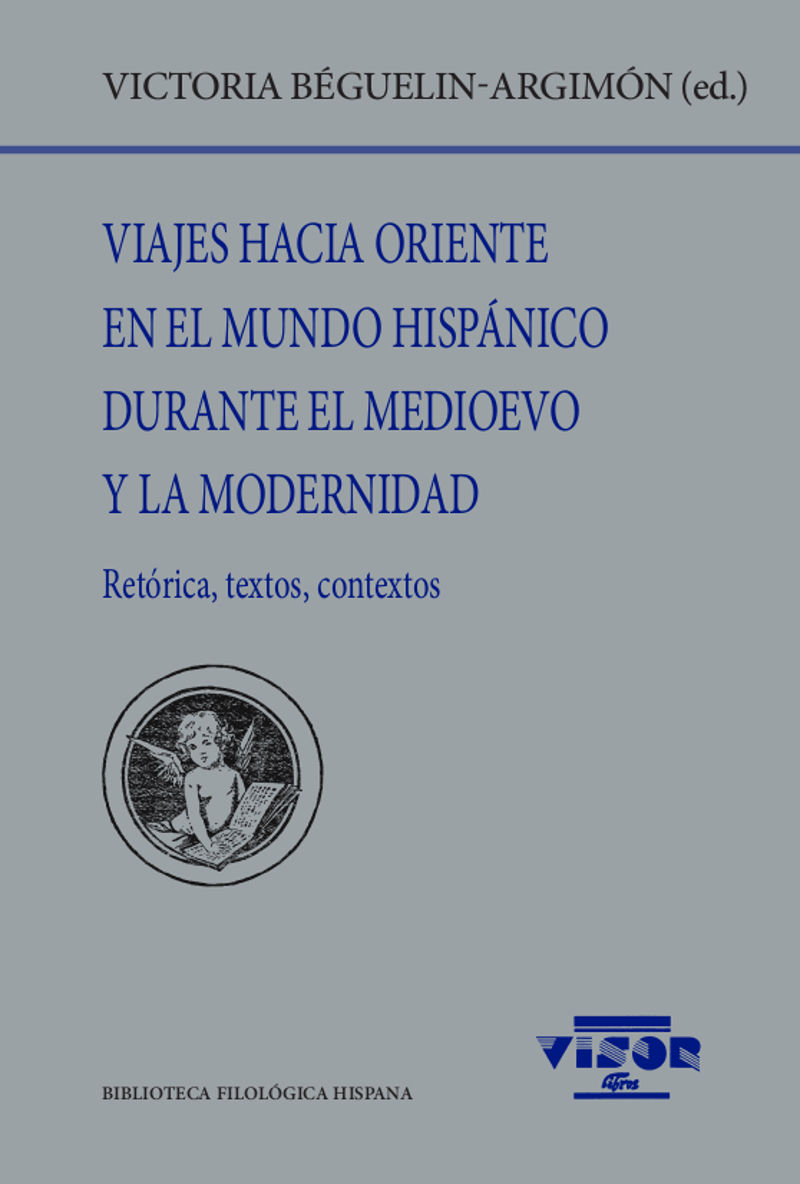 VIAJES HACIA ORIENTE EN EL MUNDO HISPÁNICO DURANTE EL MEDIOEVO Y LA MODERNIDAD. RETÓRICA, TEXTOS, CONTEXTOS