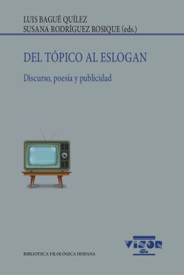 DEL TÓPICO AL ESLOGAN. DISCURSO, POESÍA Y PUBLICIDAD