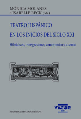 TEATRO HISPÁNICO EN LOS INICIOS DEL SIGLO XXI. HIBRIDECES, TRANSGRESIONES, COMPROMISO Y DISENSO