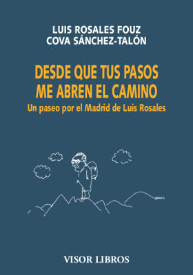 DESDE QUE TUS PASOS ME ABREN EL CAMINO. UN PASEO POR EL MADRID DE LUIS ROSALES