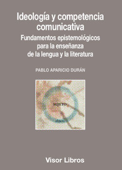 IDEOLOGÍA Y COMPETENCIA COMUNICATIVA. FUNDAMENTOS EPISTEMOLÓGICOS PARA LA ENSEÑANZA DE LA LENGUA Y LA LITERATURA