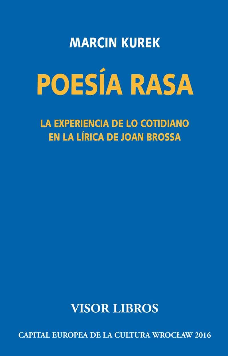 POESÍA RASA. LA EXPERIENCIA DE LO COTIDIANO EN LA LÍRICA DE JOAN BROSSA. LA EXPERIENCIA DE LO COTIDIANO EN LA LÍRICA DE JOAN BROSSA