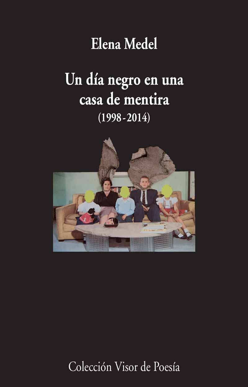 UN DÍA NEGRO EN UNA CASA DE MENTIRA (1998-2014). POESÍA REUNIDA