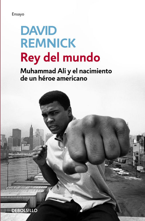 REY DEL MUNDO. MUHAMMAD ALI Y EL NACIMIENTO DE UN HÉROE AMERICANO