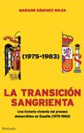 LA TRANSICIÓN SANGRIENTA. UNA HISTORIA VIOLENTA DEL PROCESO DEMOCRÁTICO EN ESPAÑA (1975-1983)