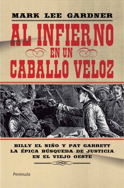 AL INFIERNO EN UN CABALLO VELOZ. BILLY EL NIÑO Y PAT GARRET. LA ÉPICA BÚSQUEDA DE JUSTICIA EN EL VIEJO OESTE