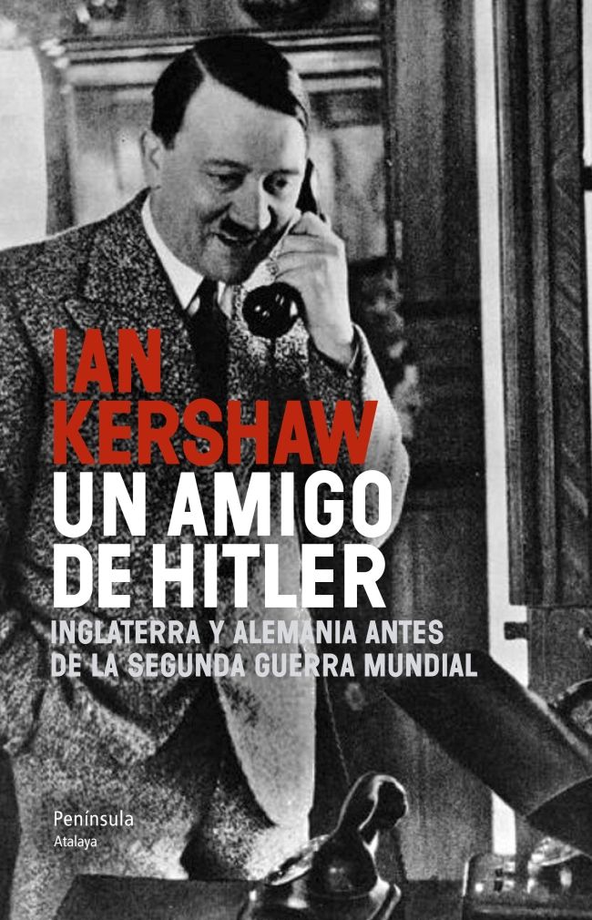 UN AMIGO DE HITLER. INGLATERRA Y ALEMANIA ANTES DE LA SEGUNDA GUERRA MUNDIAL