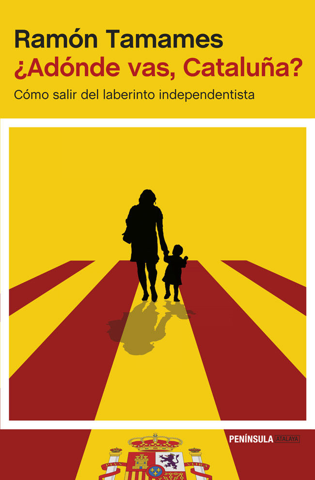 ¿ADÓNDE VAS, CATALUÑA?. CÓMO SALIR DEL LABERINTO INDEPENDENTISTA