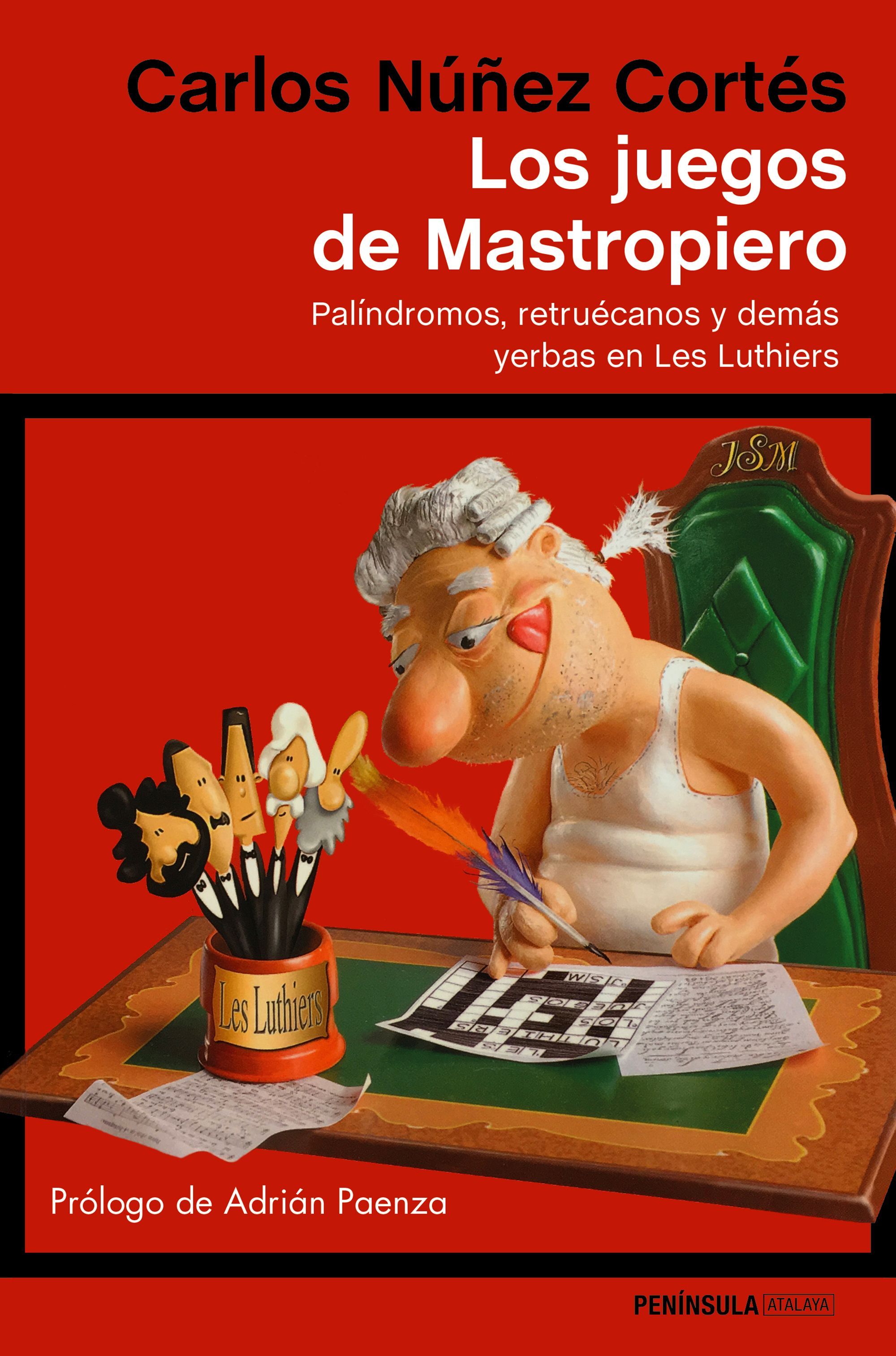 LOS JUEGOS DE MASTROPIERO. PALÍNDROMOS, RETRUÉCANOS Y DEMÁS YERBAS EN LES LUTHIERS
