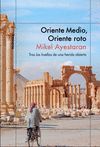 ORIENTE MEDIO, ORIENTE ROTO. TRAS LAS HUELLAS DE UNA HERIDA ABIERTA