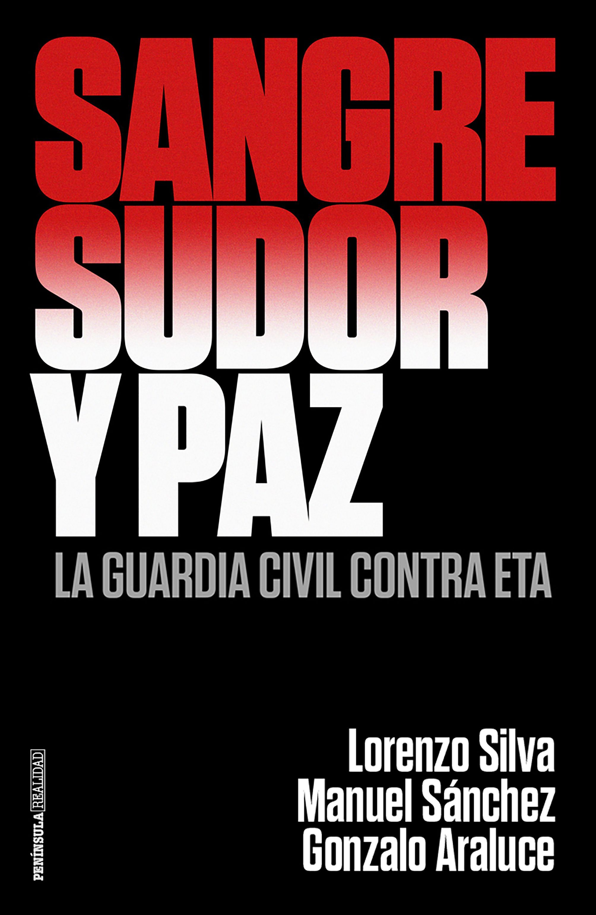 SANGRE, SUDOR Y PAZ. LA GUARDIA CIVIL CONTRA ETA