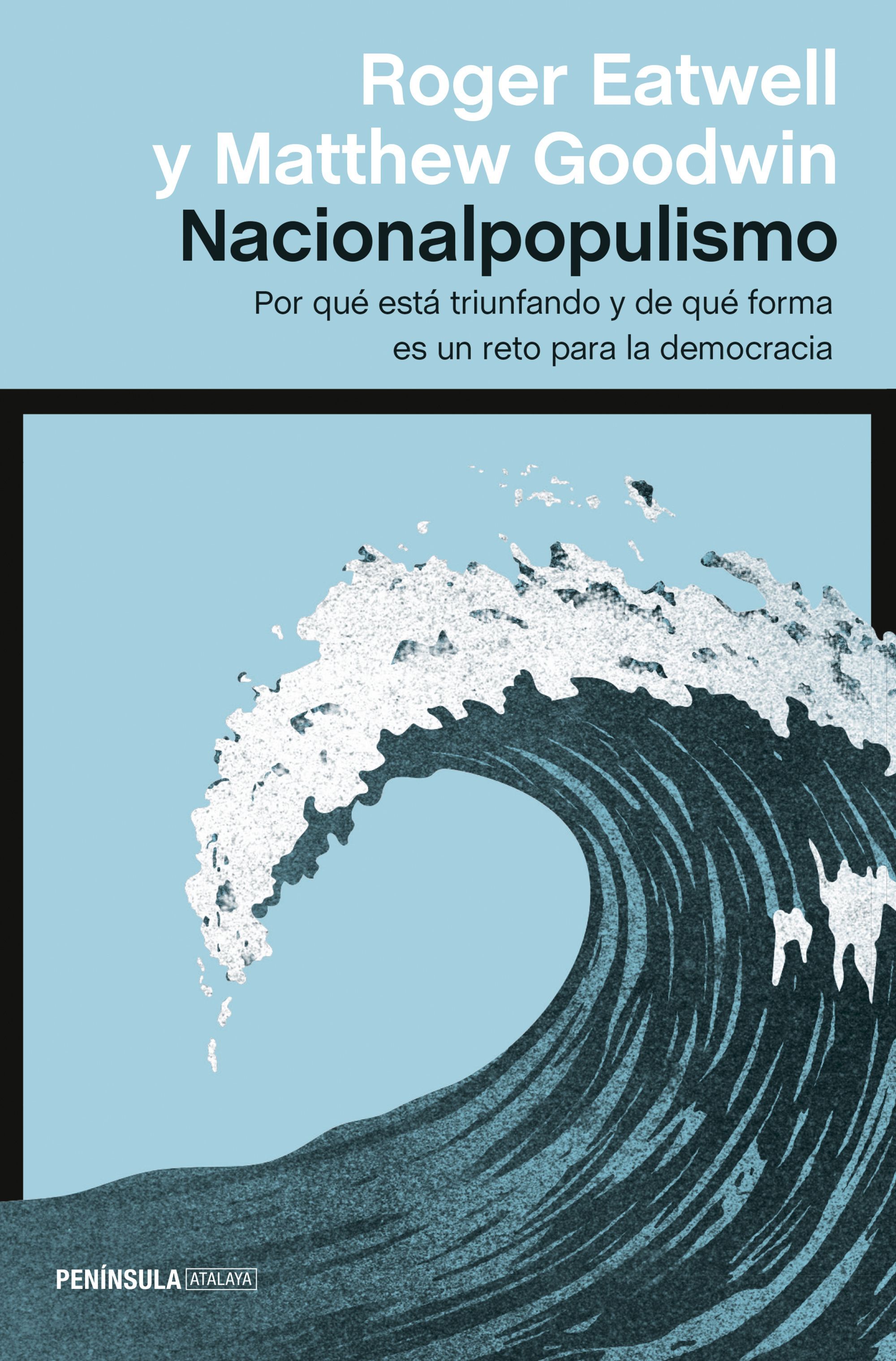 NACIONALPOPULISMO. POR QUÉ ESTÁ TRIUNFANDO Y DE QUÉ FORMA ES UN RETO PARA LA DEMOCRACIA