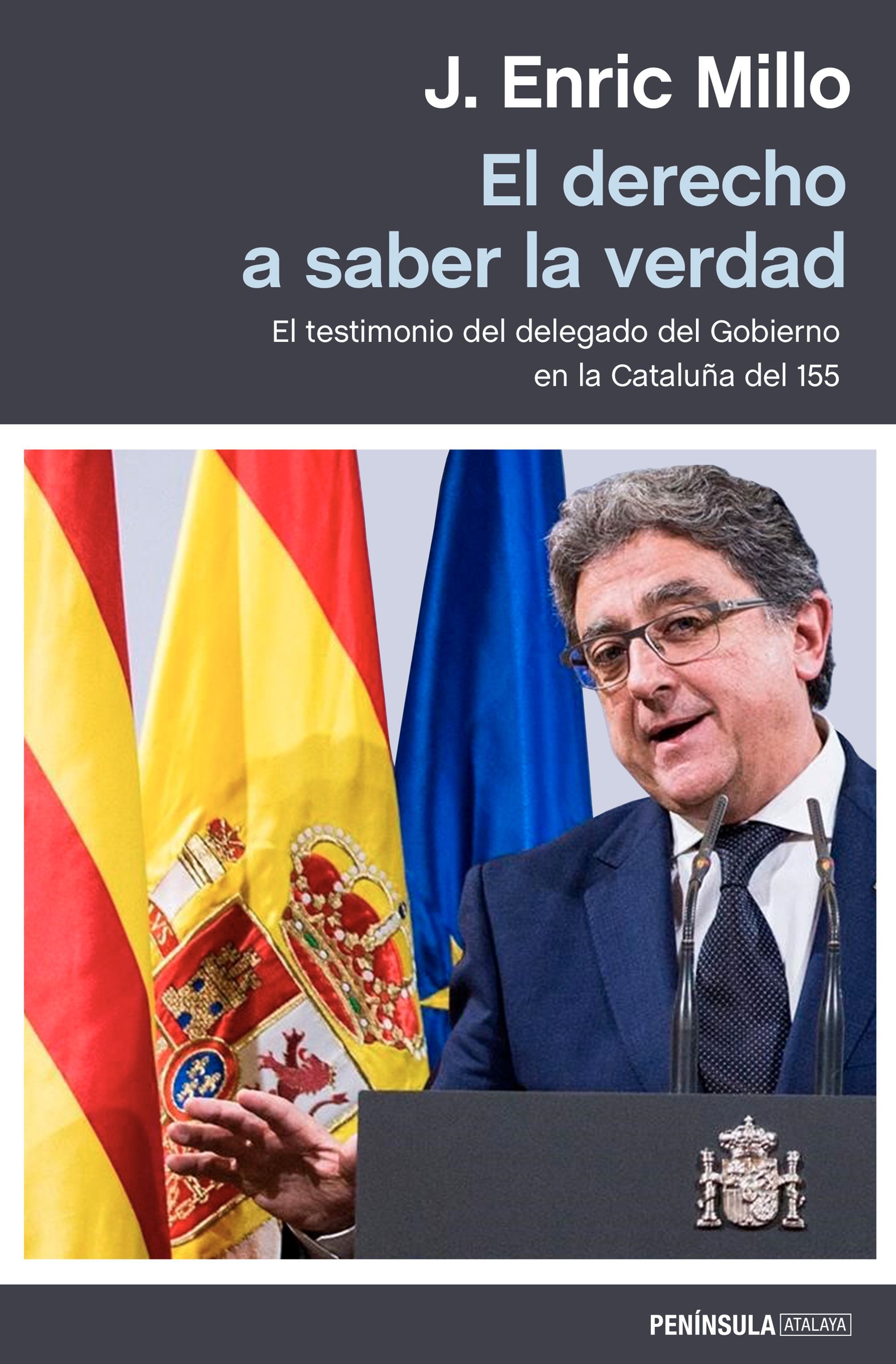 EL DERECHO A SABER LA VERDAD. EL TESTIMONIO DEL DELEGADO DEL GOBIERNO EN LA CATALUÑA DEL 155