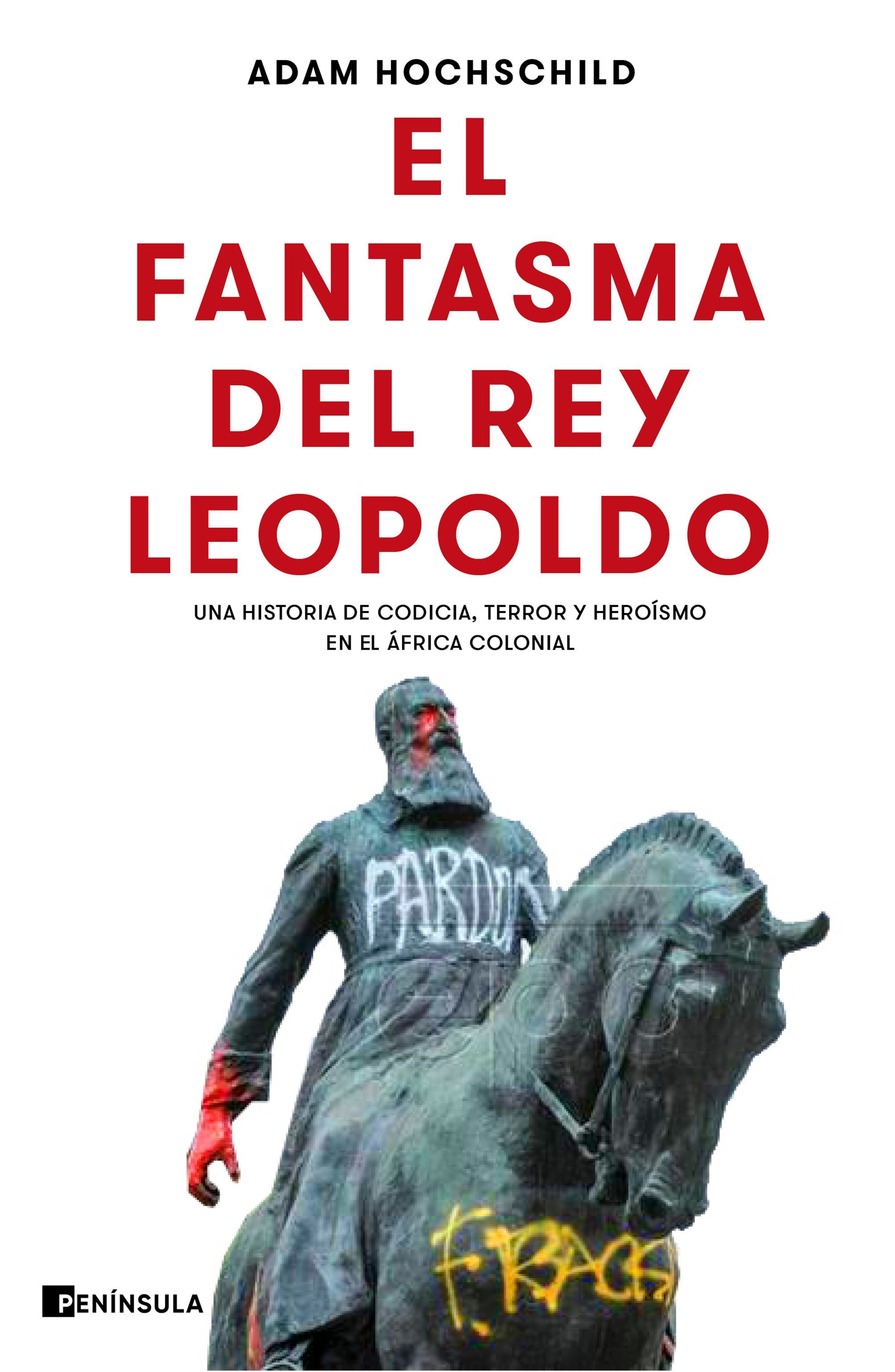 EL FANTASMA DEL REY LEOPOLDO. UNA HISTORIA DE CODICIA, TERROR Y HEROÍSMO EN EL ÁFRICA COLONIAL